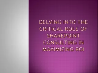 Delving into the Critical Role of SharePoint Consulting in Maximizing ROI