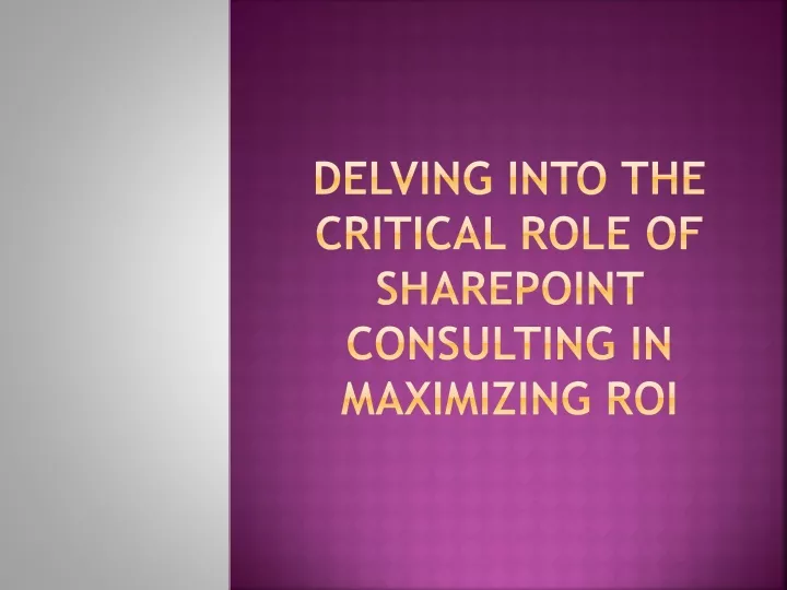 delving into the critical role of sharepoint consulting in maximizing roi