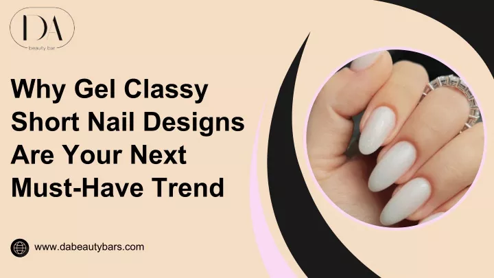 why gel classy short nail designs are your next