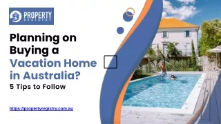 Planning on Buying a Vacation Home in Australia 5 Tips to Follow