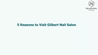 5 Reasons to Visit Gilbert Nail Salon