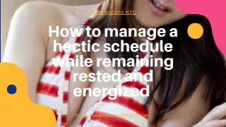 How to manage a hectic schedule while remaining rested and energized