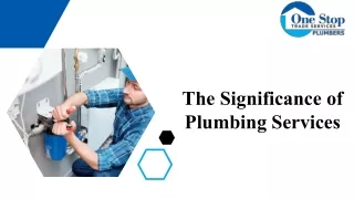 The Significance of Plumbing Services - One Stop Trade Services