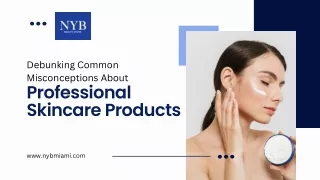 Debunking Common Misconceptions About Professional Skincare Products.