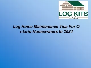 Log Home Maintenance Tips For Ontario Homeowners In 2024