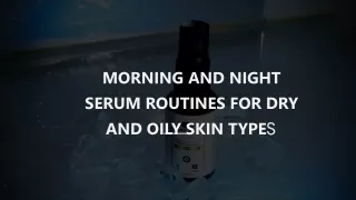 MORNING AND NIGHT SERUM ROUTINES FOR DRY AND OILY SKIN TYPES