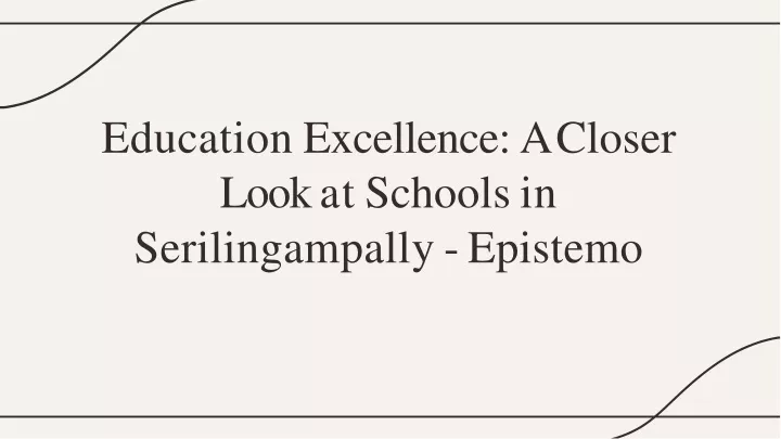 education excellence a closer loo k a t school s in serilingampall y epistemo