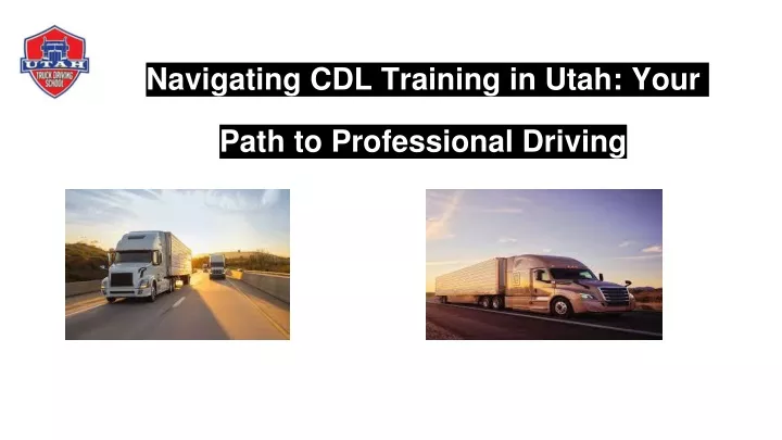 navigating cdl training in utah your path to professional driving