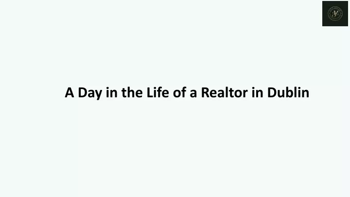 a day in the life of a realtor in dublin