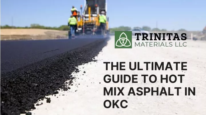 the ultimate guide to hot mix asphalt in okc