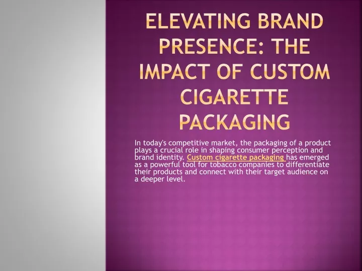 elevating brand presence the impact of custom cigarette packaging