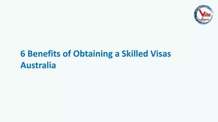 6 benefits of obtaining a skilled visas australia