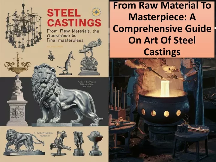 from raw material to masterpiece a comprehensive guide on art of steel castings