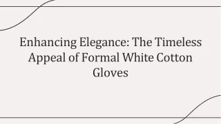 Enhancing Elegance The Timeless Appeal of Formal White Cotton Gloves