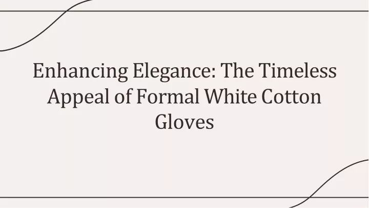 enhancing elegance the timeless appeal of formal white cotton gloves