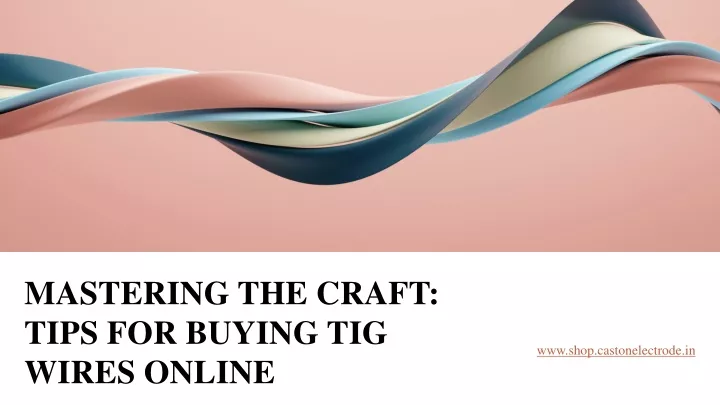 mastering the craft tips for buying tig wires online