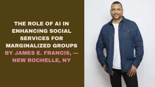 The Role of AI in Enhancing Social Services for Marginalized Groups By James E. Francis, — New Rochelle, NY