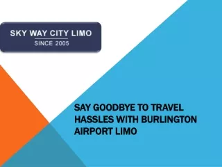 Burlington Airport Limo: Arrive in Style with Skyway City Limo