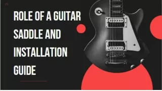 Role Of A Guitar Saddle and Installation Guide