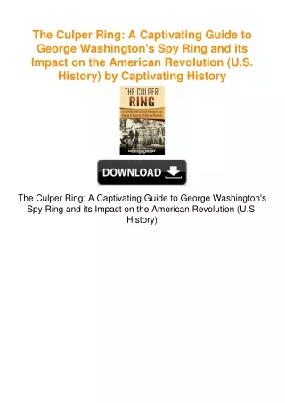 The Culper Ring: A Captivating Guide to George Washington's Spy Ring and