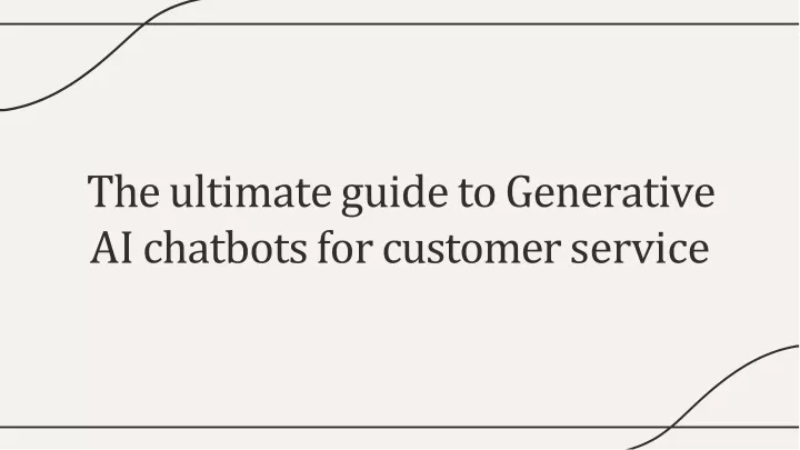 the ultimate guide to g enerative ai chatbots for customer service