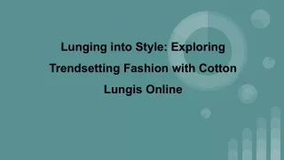 Lunging into Style_ Exploring Trendsetting Fashion with Cotton Lungis Online