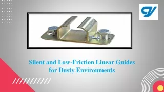 silent and low friction linear guides for dusty