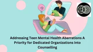 Addressing Teen Mental Health Aberrations A Priority for Dedicated Organizations into Counselling