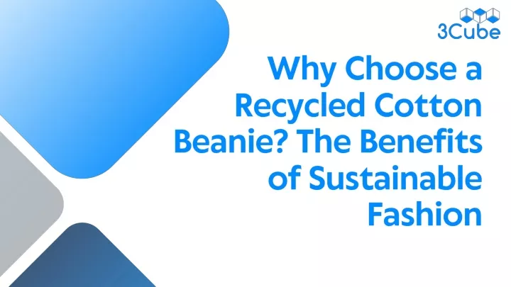 why choose a recycled cotton beanie the benefits