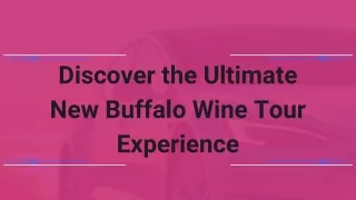 Experience the Ultimate New Buffalo Wine Tour with Second Nature Limousine