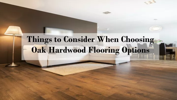 things to consider when choosing oak hardwood