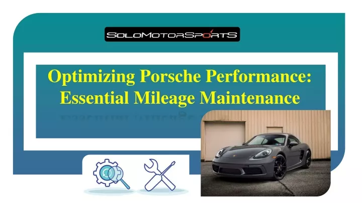 optimizing porsche performance essential mileage