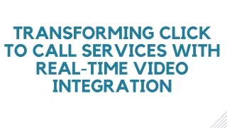 Transform Click to Call Services with Real Time Video Integration