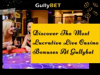 Discover The Most Lucrative Live Casino Bonuses At Gullybet