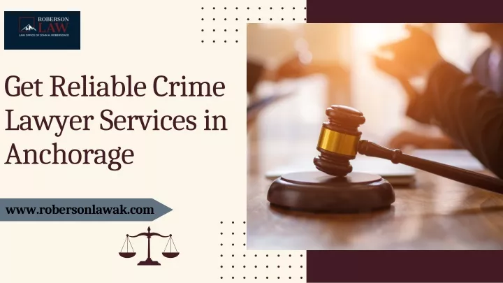 get reliable crime lawyer services in anchorage