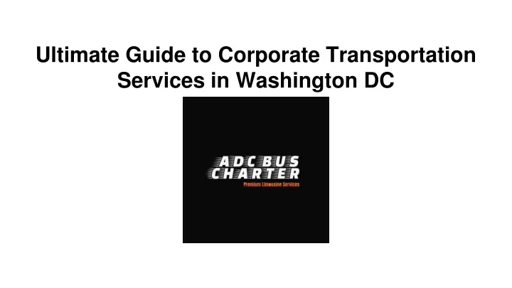 ultimate guide to corporate transportation services in washington dc