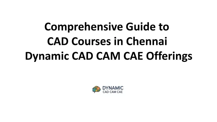 PPT - Comprehensive Guide to CAD Courses in Chennai-Dynamic CAD CAM CAE ...