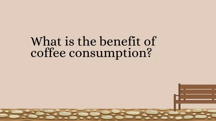 what is the benefit of coffee consumption