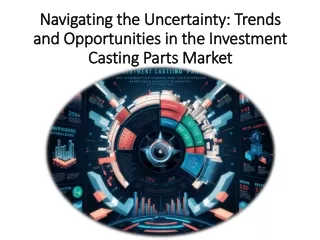 Exploring the Current Investment Casting Parts Market