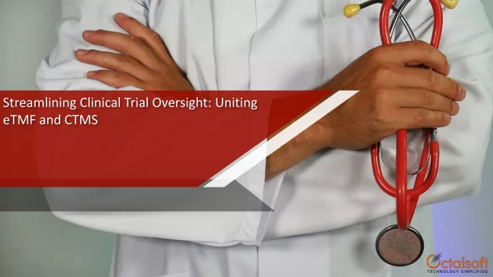 streamlining clinical trial oversight uniting etmf and ctms