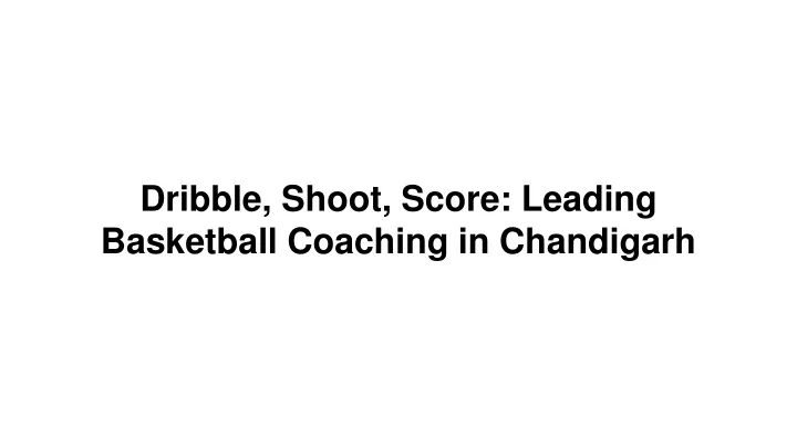 dribble shoot score leading basketball coaching