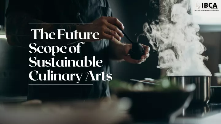 the future scope of sustainable culinary arts