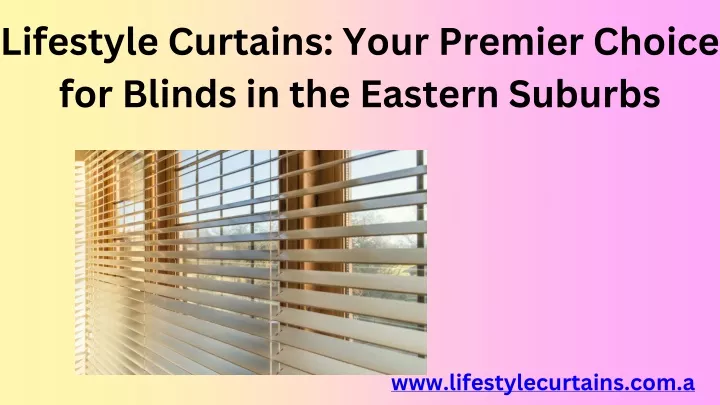 lifestyle curtains your premier choice for blinds