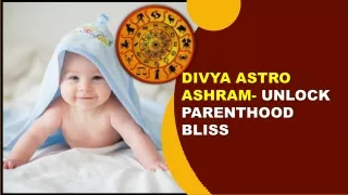 DIVYA ASTRO ASHRAM- UNLOCK PARENTHOOD BLISS