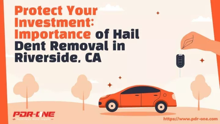 protect your investment importance of hail dent removal in riverside ca