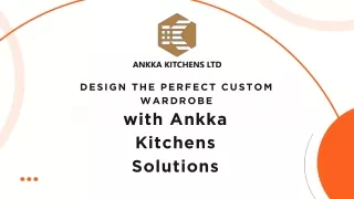 Design the Perfect Custom Wardrobe with Ankka Kitchens Solutions