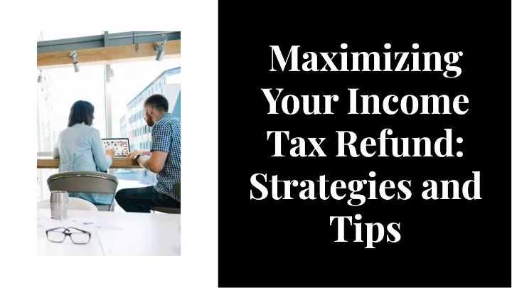 maximizing your income tax refund strategies