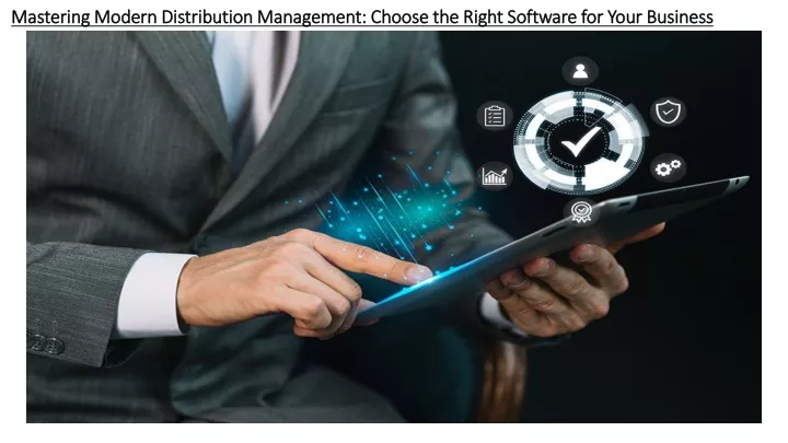 mastering modern distribution management choose the right software for your business