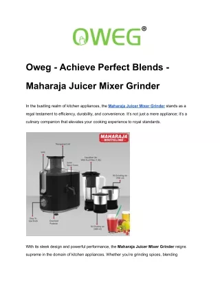 Oweg - Achieve Perfect Blends - Maharaja Juicer Mixer Grinder