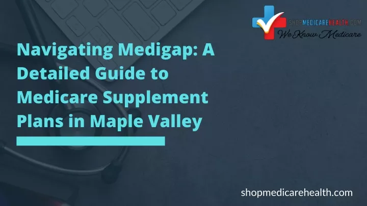 navigating medigap a detailed guide to medicare